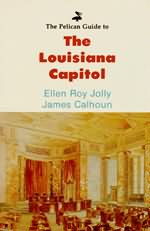 PELICAN GUIDE TO THE LOUISIANA CAPITOL