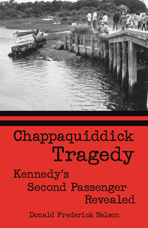 CHAPPAQUIDDICK TRAGEDY: Kennedy's Second Passenger Revealed epub Edition