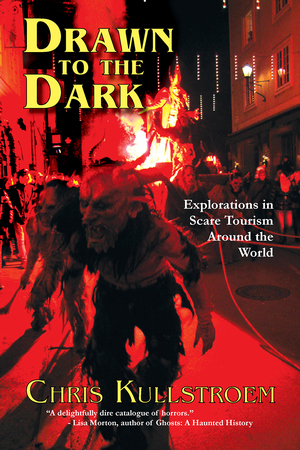 DRAWN TO THE DARK  Explorations in Scare Tourism Around the Worldepub Edition