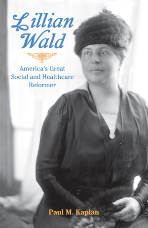 LILLIAN WALD America&#39s Great Social and Healthcare Reformer  epub Edition