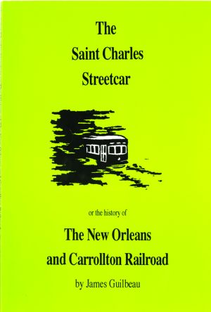 ST. CHARLES STREETCAR, THE  Or, the New Orleans & Carrollton Railroad
