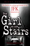 GIRL ON THE STAIRS, THE The Search for a Missing Witness to the JFK Assassination