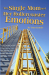 THE SINGLE MOM AND HER  ROLLERCOASTER EMOTIONS  epub Edition