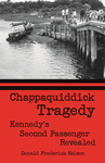 CHAPPAQUIDDICK TRAGEDY: Kennedy's Second Passenger Revealed epub Edition
