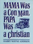 MAMA WAS A CON MAN, PAPA WAS A CHRISTIAN