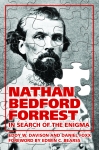 NATHAN BEDFORD FORREST In Search of the Enigma