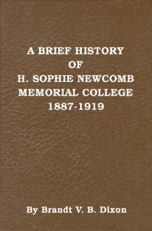 BRIEF HISTORY OF H. SOPHIE NEWCOMB MEMORIAL COLLEGE 1887-1919, A: A Personal Reminiscence