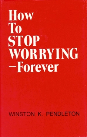 HOW TO STOP WORRYING&mdash;FOREVER
