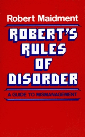 ROBERT'S RULES OF DISORDER