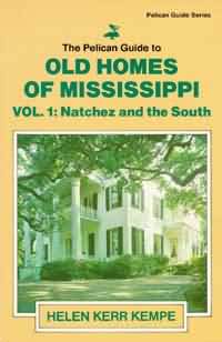 PELICAN GUIDE TO OLD HOMES OF MISSISSIPPI, Volume I: Natchez and the South