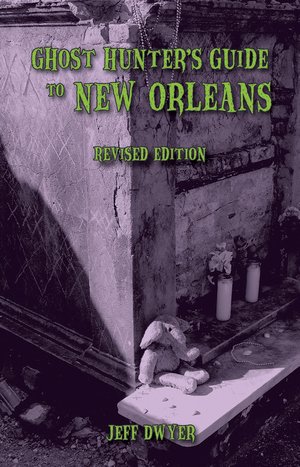 GHOST HUNTER&rsquo;S GUIDE TO NEW ORLEANS: REVISED EDITION