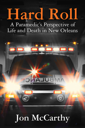 HARD ROLL  A Paramedic's Perspective of Life and Death in New Orleans  epub Edition