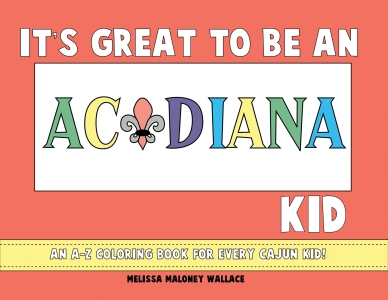 It&rsquo;s Great to Be an Acadiana Kid: An A-Z Coloring Book