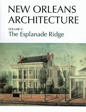 NEW ORLEANS ARCHITECTURE  Volume V: The Esplanade Ridge