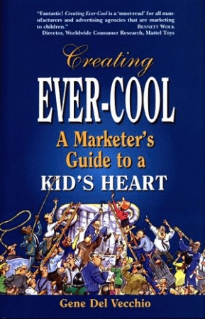 CREATING EVER-COOL:  A Marketer's Guide to a Kid's Heart
