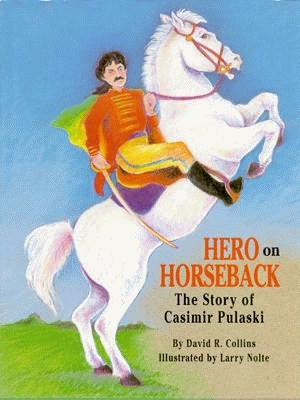 HERO ON HORSEBACK The Story of Casimir Pulaski