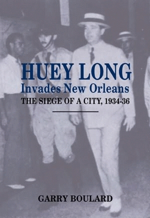 HUEY LONG INVADES NEW ORLEANS:The Siege of a City, 1934-36