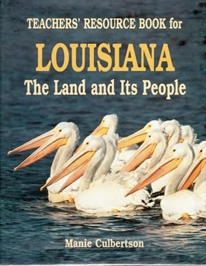 LOUISIANA: THE LAND AND ITS PEOPLE (TEACHERS RESOURCE BOOK)