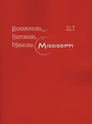 BIOGRAPHICAL AND HISTORICAL MEMOIRS OF MISSISSIPPI: VOLUME 2 Part 2