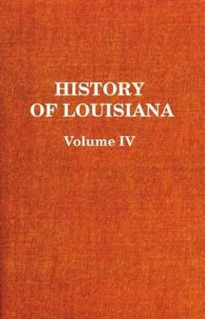 HISTORY OF LOUISIANA VOLUME IV: The American Domination