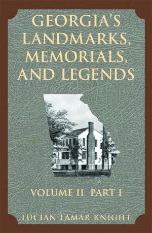 GEORGIA'S LANDMARKS, MEMORIALS, AND LEGENDS: Volume 2, Part 1