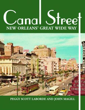 CANAL STREETNew Orleans&rsquo; Great Wide Way