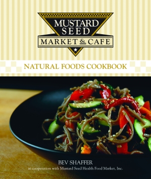 MUSTARD SEED MARKET & CAFE NATURAL FOODS COOKBOOK
