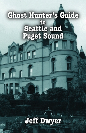 GHOST HUNTER'S GUIDE TO SEATTLE AND PUGET SOUND