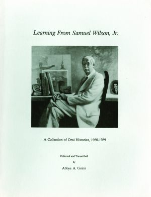 LEARNING FROM SAMUEL WILSON, JR.  A Collection of Oral Histories, 1980-1989