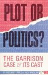 PLOT OR POLITICS?  The Garrison Case and Its Cast