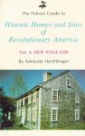 PELICAN GUIDE TO HISTORIC HOMES AND SITES OF REVOLUTIONARY AMERICA, THE  VOLUME I: New England