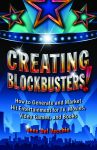CREATING BLOCKBUSTERS! How to Generate and Market Hit Entertainment for TV, Movies, Video Games, and Books