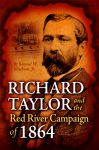 RICHARD TAYLOR AND THE RED RIVER CAMPAIGN OF 1864  epub Edition