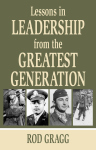 LESSONS IN LEADERSHIP FROM THE GREATEST GENERATION