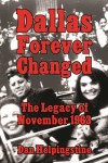 DALLAS FOREVER CHANGED The Legacy of November 1963
