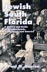 JEWISH SOUTH FLORIDA  A History and Guide to Neighborhoods, Synagogues, and Eateries