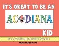 It’s Great to Be an Acadiana Kid: An A-Z Coloring Book
