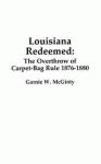 LOUISIANA REDEEMED: The Overthrow of Carpet-Bag Rule 1876-1880