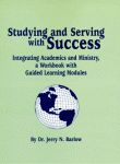 STUDYING AND SERVING WITH SUCCESS:  Integrating Academics and Ministry, a Workbook with Guided Learning Modules