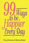 NINETY-NINE WAYS TO BE HAPPIER EVERY DAY