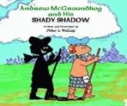 ANDREW MCGROUNDHOG AND HIS SHADY SHADOW