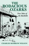 BODACIOUS OZARKS, THE: True Tales of the Backhills