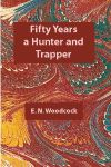 FIFTY YEARS A HUNTER AND TRAPPER