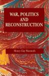 WAR, POLITICS, AND RECONSTRUCTION