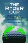 RYDER CUP, THE  Seven Decades of Golfing Glory, Drama, and Controversy