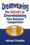 DREAMWEAVING: The Secret to Overwhelming Your Business Competition