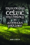 MYSTERIOUS CELTIC MYTHOLOGY IN AMERICAN FOLKLORE