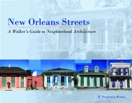 NEW ORLEANS STREETS  A Walkers Guide to Neighborhood Architecture